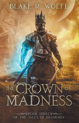The Crown of Madness by Wolfe, Blake R.