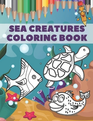 Sea Creatures Coloring Book: Creative Underwater Ocean Life Designs For Kids by Little Ones, My Beloved