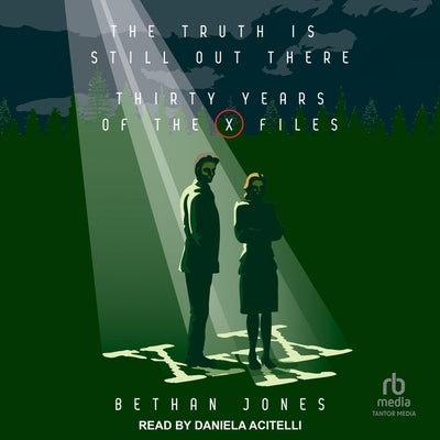 The Truth Is Still Out There: Thirty Years of the X-Files: Thirty Years of the X-Files by Jones, Bethan