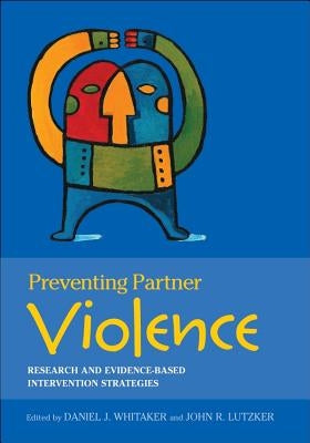 Preventing Partner Violence: Research and Evidence-Based Intervention Strategies by Whitaker, Daniel