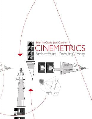 Cinemetrics: Architectural Drawing Today by McGrath, Brian