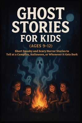 Ghost Stories for Kids Age 9-12: 13 Spooky Tales for Campfires & Sleepovers-Ghosts, Shadows & Urban Legends by Mv, Wilma