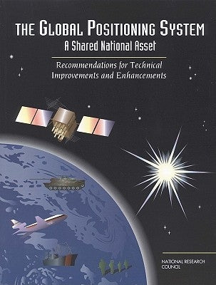 The Global Positioning System: A Shared National Asset by National Research Council