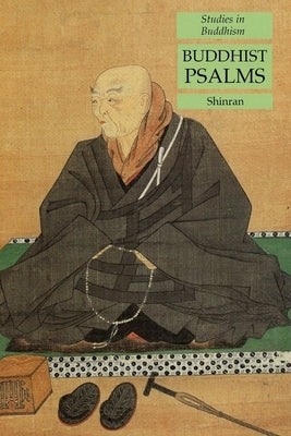 Buddhist Psalms: Studies in Buddhism by Shinran