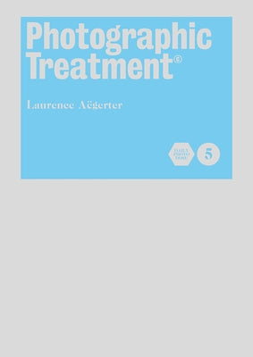 Photographic Treatment Vol 5 by Aegerter, Laurence