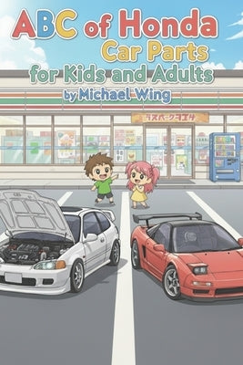 ABC of Honda Car Parts for Kids and Adults: An A-Z of Honda Car Parts written by a JDM Honda Enthusiast by Wing, Michael