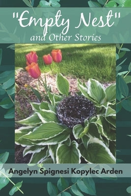 Empty Nest and Other Stories by Arden, Angelyn Spignesi Kopylec