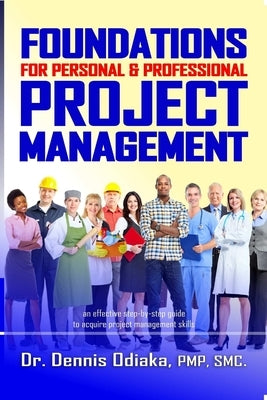 FOUNDATIONS For Personal & Professional Project Management by Odiaka, Pmp Smc