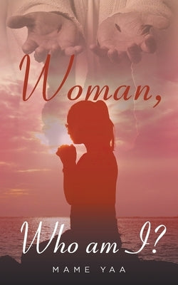 Woman Who am I by Yaa, Mame