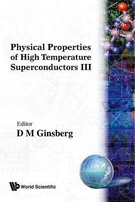 Physical Properties of High Temp..III by Ginsberg, Donald M.