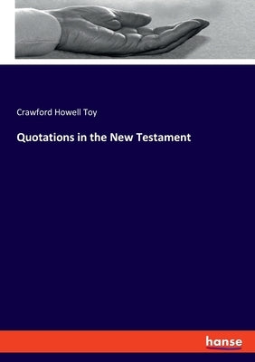 Quotations in the New Testament by Toy, Crawford Howell