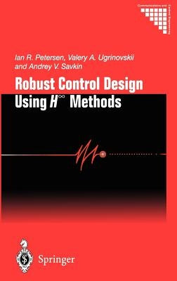 Robust Control Design Using H-∞ Methods by Petersen, Ian R.