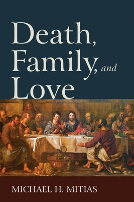 Death, Family, and Love by Mitias, Michael H.