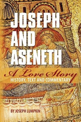 Joseph and Aseneth, A Love Story: History, Text, and Commentary by Lumpkin, Joseph B.
