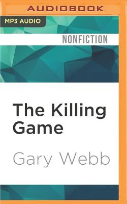 The Killing Game: Selected Writings by the Author of Dark Alliance by Webb, Gary