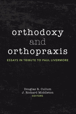 Orthodoxy and Orthopraxis by Cullum, Douglas R.