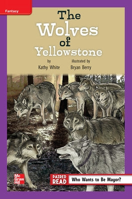 Reading Wonders Leveled Reader the Wolves of Yellowstone: Ell Unit 4 Week 2 Grade 4 by McGraw Hill