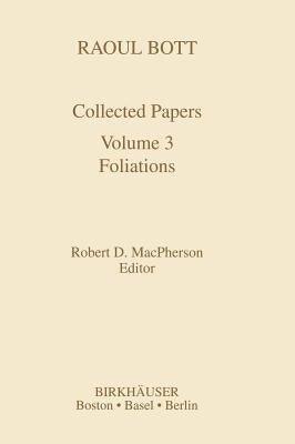 Raoul Bott: Collected Papers: Volume 3: Foliations by MacPherson, Robert D.
