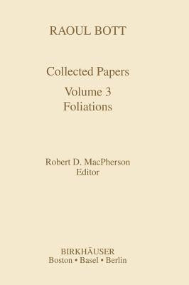 Raoul Bott: Collected Papers: Volume 3: Foliations by MacPherson, Robert D.