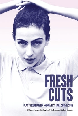 Fresh Cuts: A Selection of Plays from Dublin Fringe Festival 2015 & 2016 by Fringe, Dublin Tiger