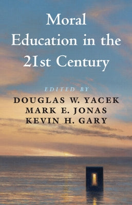 Moral Education in the 21st Century by Yacek, Douglas W.