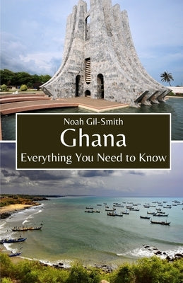 Ghana: Everything You Need to Know by Gil-Smith, Noah