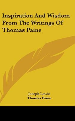 Inspiration And Wisdom From The Writings Of Thomas Paine by Lewis, Joseph