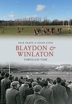 Blaydon & Winlaton Through Time by Neave, Nick
