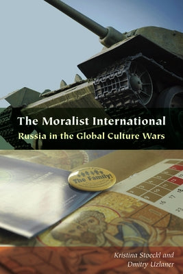 The Moralist International: Russia in the Global Culture Wars by Stoeckl, Kristina