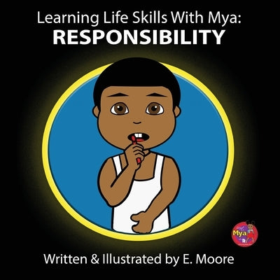 Learning Life Skills with Mya: Responsibility by Moore, E.