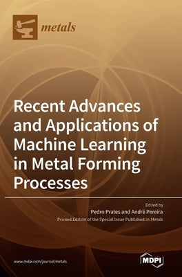 Recent Advances and Applications of Machine Learning in Metal Forming Processes by Prates, Pedro