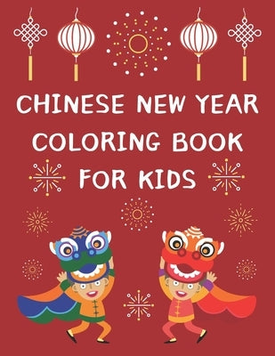 Chinese New Year Coloring Book For Kids: 2021 Year Of The Ox - Lunar Calendar Themed Coloring Book With 25 Designs And Bonus Activity Pages by Publishing, Bekind