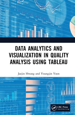 Data Analytics and Visualization in Quality Analysis using Tableau by Hwang, Jaejin