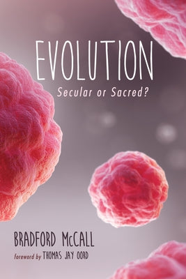 Evolution: Secular or Sacred? by McCall, Bradford