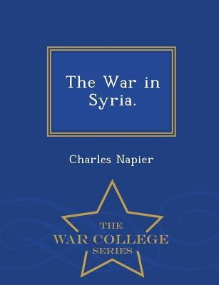 The War in Syria. - War College Series by Napier, Charles