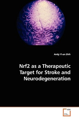 Nrf2 as a Therapeutic Target for Stroke and Neurodegeneration by Shih, Andy Yi-An
