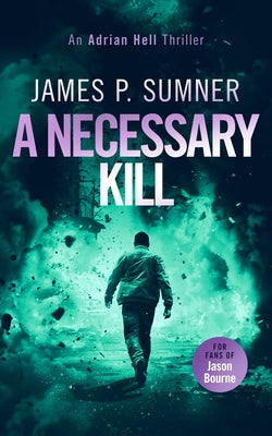 A Necessary Kill: A High Octane Assassin Thriller by Sumner, James P.