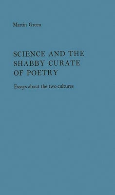 Science and the Shabby Cruate of Poetry: Essays about the Two Cultures by Green, Martin Burgess