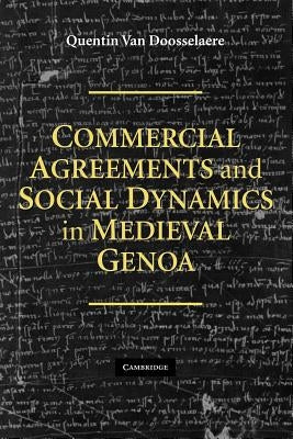Commercial Agreements and Social Dynamics in Medieval Genoa by Van Doosselaere, Quentin
