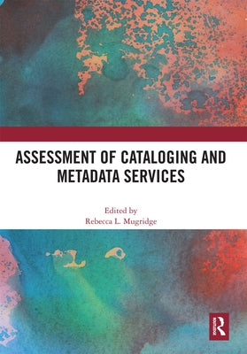 Assessment of Cataloging and Metadata Services by Mugridge, Rebecca