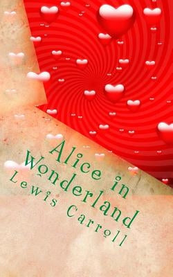 Alice in Wonderland by Carroll, Lewis