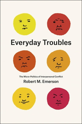 Everyday Troubles: The Micro-Politics of Interpersonal Conflict by Emerson, Robert M.