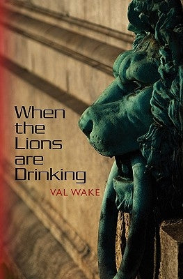 When the Lions are Drinking by Wake, Val