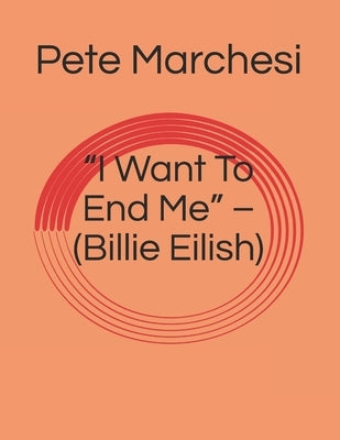"I Want To End Me" - (Billie Eilish) by Marchesi, Pete