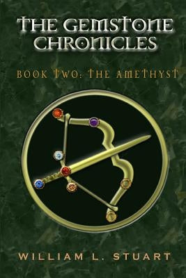 The Gemstone Chronicles Book Two: The Amethyst by Stuart, William L.