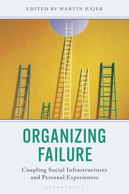 Organizing Failure: Coupling Social Infrastructures and Personal Experiences by Hájek, Martin