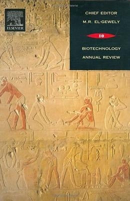 Biotechnology Annual Review: Volume 10 by El-Gewely, M. Raafat
