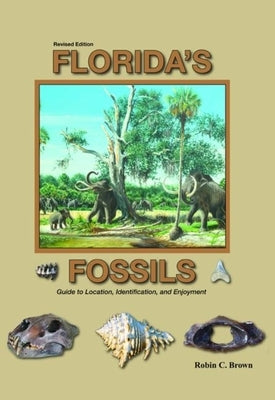 Florida's Fossils, Third Edition by Brown, Robin C.