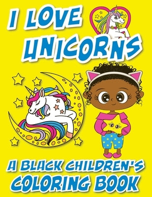 I Love Unicorns - A Black Children's Coloring Book: A Colorful Adventure For Little Artists by Coloring Books, Black Children's