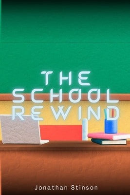 The School Rewind by Stinson, Jonathan